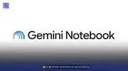 دسترسی مستقیم جمینای به Notebooks؛ هدیه جدید گوگل به دانشجویان و سازمان‌ها
